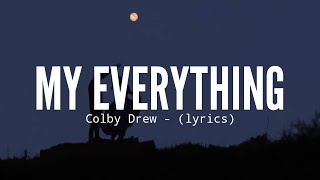 My everything ( lyrics) _ Colby Drew