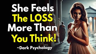 Why She Feels The Loss Of You More Than You Think ~Stoicism