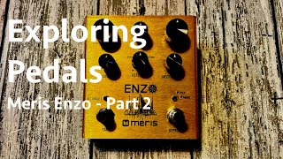 Exploring Pedals - Meris Enzo Part 2