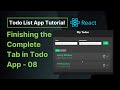 Finishing the Complete Tab in todo App - 08 | React Todo List App Tutorial
