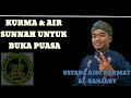 SEBAB KURMA & AIR DI SUNNAHKAN UNTUK BUKA PUASA (USTADZ AIDI RAHMAT AL-BANJARY).