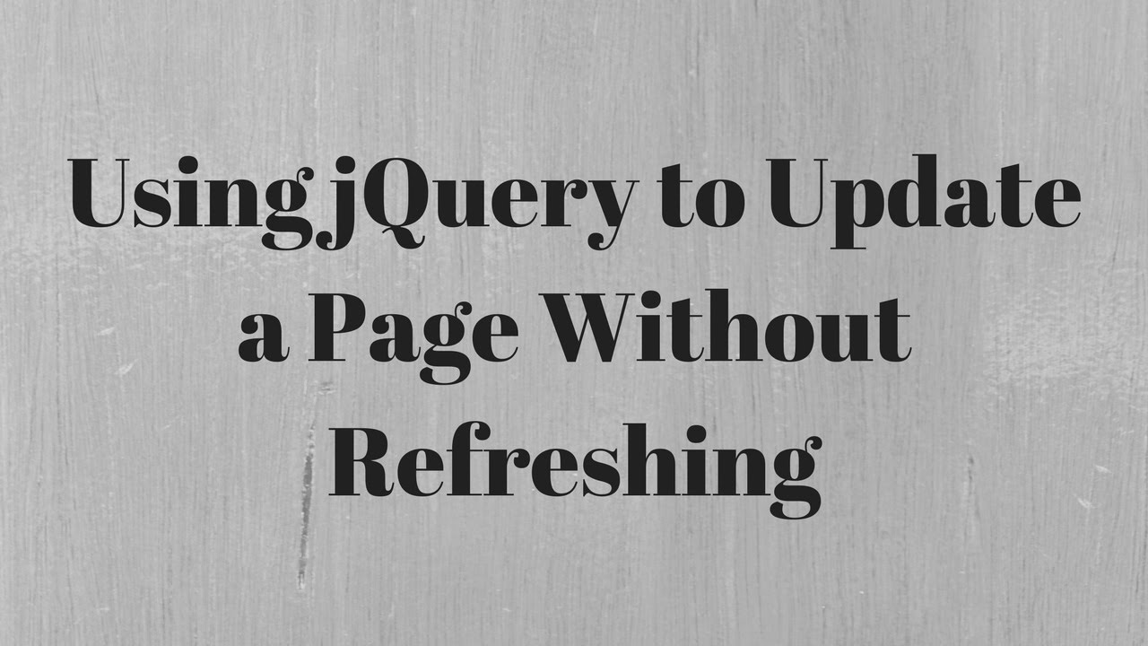 Using Jquery To Update A Page Without Refresh Part 1 Of 2 Using Jquery To Update A Page Without Refresh Part 1 Of 2