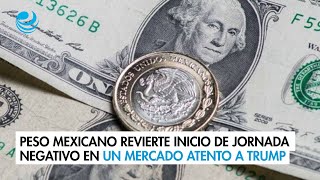 Peso mexicano revierte inicio de jornada negativo en un mercado atento a Trump