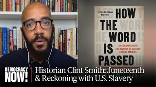 Juneteenth: Historian Clint Smith on Reckoning with Legacy of U.S. Slavery