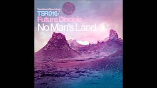 Future Disciple - No Man's Land (James Alexander \u0026 Scott Lowe Mix) [Touchstone Recordings]