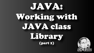 JAVA: WORKING WITH JAVA CLASS LIBRARY (Part 2) - by Sir eudz