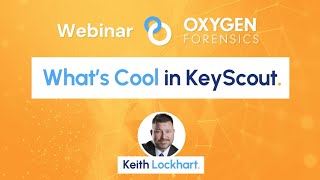 What's Cool In Oxygen Forensic KeyScout?