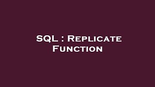 SQL : Replicate Function