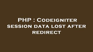 PHP : Codeigniter session data lost after redirect