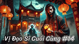 Vị Đạo Sĩ Cuối Cùng | Phần 14 : Câu Chuyện Của Trương Văn Bân