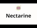 How to pronounce Nectarine