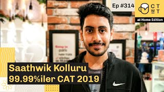 CTwT E314 - CAT 2019 Topper Saathwik Kolluru 99.99%iler | First Attempt |