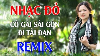 Cô Gái Sài Gòn Đi Tải Đạn, Cô Gái Mở Đường Remix - Lan Anh | LK Nhạc Đỏ Cách Mạng Tiền Chiến Remix