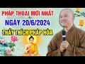 PHÁP THOẠI MỚI NHẤT NGÀY 20/06/2024 (rất ý nghĩa) | Thầy Thích Pháp Hòa - Tu Viện Tây Thiên (Canada)