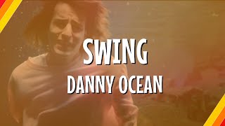 Danny Ocean - Swing (Lyric Video) | CantoYo
