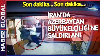 Görüntüler Ortaya Çıktı! İşte İran'daki Azerbaycan Büyükelçiliği'ne Saldırı Anı