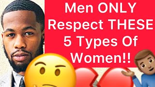 Men ONLY Respect THESE 5 Types Of Women!! (Make Him Respect And Value You)