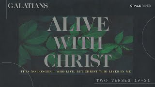 Alive With Christ - Galatians 2:17-21