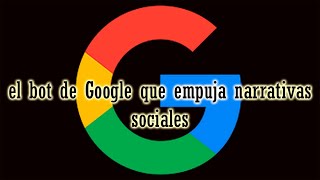 El bot de Google que empuja narrativas sociales | por Dross