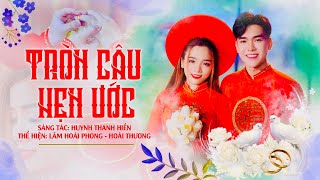 Tròn Câu Hẹn Ước - Lâm Hoài Phong ft Hoài Thương | Đám Cưới Hôm Nay Em Sẽ Là Dâu Anh Là Chú Rễ Hiền