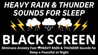 Eliminate Anxiety Fast ⛈️HEAVY RAIN \u0026 THUNDER Sounds for Sleep a Peaceful at Night - BLACK SCREEN