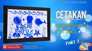 CETAK CANTIK | PSV Tahun 4 | Unit 7 Indahnya Dasar Laut | Part 2 (Penghasilan Karya)