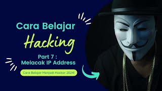 Cara Belajar Untuk Menjadi Hacker Terbaru 2024 | 7. Melacak IP Address #hacker