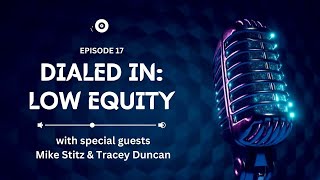 Dialed In; Low Equity Edition with Tracey Duncan \u0026 Mike Stitz