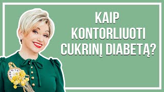 Kaip kontroliuoti cukrinį diabetą? - Gyd. Jelena Tulčina