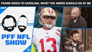 Frank Reich to Carolina,  what the 49ers should do at QB, and Explain the Grade | PFF NFL show
