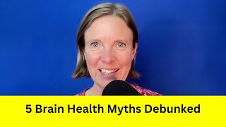 5 Brain Health Myths Debunked