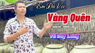 LK Em Đã Vội Vàng Quên ST Hoàng Lâm | Vũ Duy Long ( tuyển chọn những ca khúc hay nhất 2024)