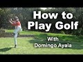 How to Play Golf with Domingo Ayala