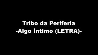 Tribo da Periferia - Algo Íntimo (LETRA)