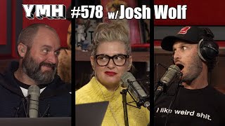 Your Mom's House Podcast - Ep. 578 w/ Josh Wolf
