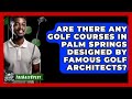 Are There Any Golf Courses in Palm Springs Designed by Famous Golf Architects? - The Golf Xpert