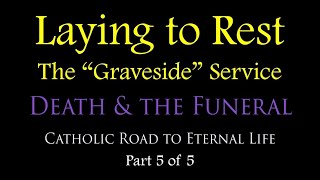 THE "GRAVESIDE" COMMITTAL SERVICE - Death & the Funeral (Part 5 of 5)