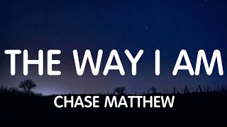 Chase Matthew - The Way I Am (Lyrics) New Song