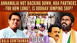 Annamalai not backing down • NDA partners - for how long? • Is Uddhav jumping sh