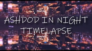 ASHDOD IN NIGHT TIMELAPSE