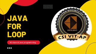 FOR LOOP | JAVA | V- CODE | 40 DAYS OF JAVA PROGRAMMING | CSI | VIT-AP