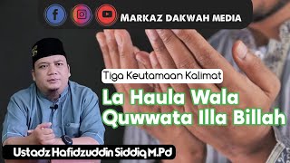 Tiga keutamaan kalimat La Haula Wala Quwwata Illa Billah | Ust Hafidzuddin Siddiq M.Pd