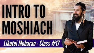 Intro to Moshiach - Part 1 (Likutei Moharan Class 17)