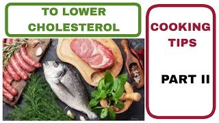 Lower Cholesterol - Cooking Tips - Part 2 : Eat More Fish- Less Meat - Lower Dairy Fat