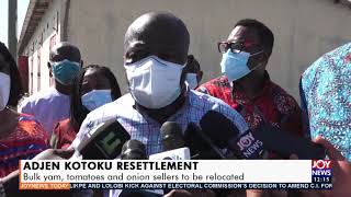 Adjen Kotoku Resettlement: Bulk yam, tomatoes and onion sellers to be relocated - Joy News (12-5-21)