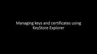 Managing keys and certificates using KeyStore Explorer