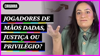 Jogadores de mãos dadas, justiça ou privilégio? | Curadoria