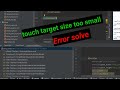 Touch target size too small txtsize. Android studio. xml error, locket problem solve.