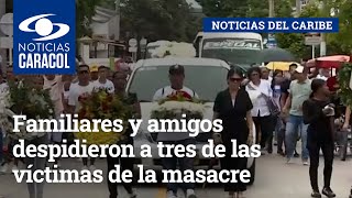 Familiares y amigos despidieron a tres de las víctimas de la masacre en Barranquilla