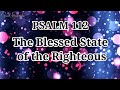 Psalm 112 | The Blessed State of the Righteous | NKJV